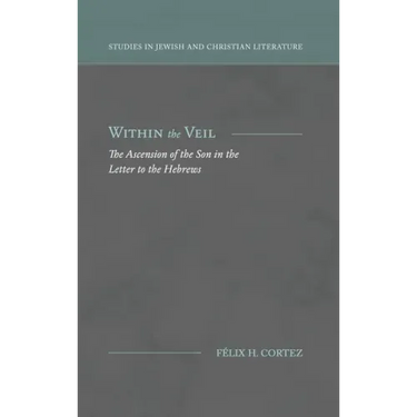 Within the Veil: The Ascension of the Son in the Letter to the Hebrews