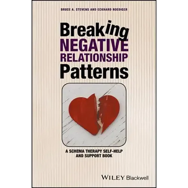 Breaking Negative Relationship Patterns: A Schema Therapy Self-Help and Support Book