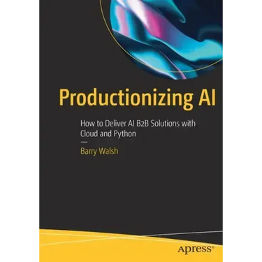 Productionizing AI: How to Deliver AI B2B Solutions with Cloud and Python