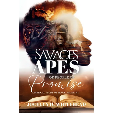Savages - Apes or People of Promise: A Biblical Study of Black Ancestry