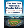 The New York Yankees in Popular Culture: Critical Essays
