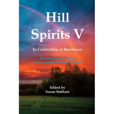 Hill Spirits V: An Anthology by Writers of five counties in Eastern Ontario