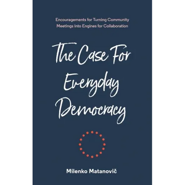 The Case for Everyday Democracy: Turning Community Meetings into Engines for Collaboration