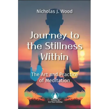 Journey to the Stillness Within: The Art and Practice of Meditation
