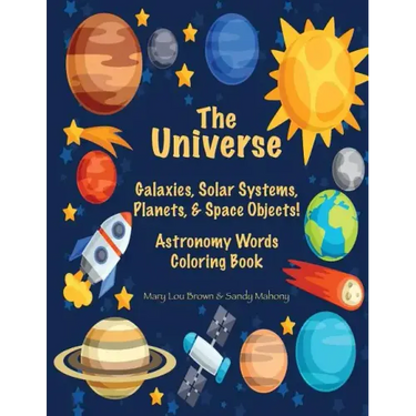 The Universe: Galaxies, Solar Systems, Planets, & Space Objects! Astronomy Words & Coloring Book