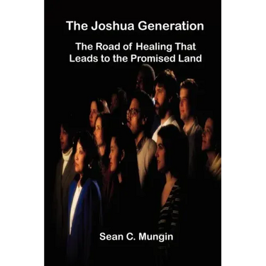 The Joshua Generation: The Road of Healing That Leads to the Promised Land