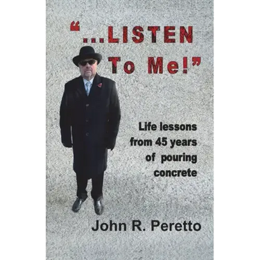 "...LISTEN to Me!": Life lessons from 45 years of pouring concrete