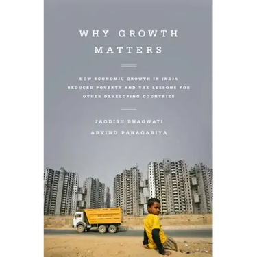 Why Growth Matters: How Economic Growth in India Reduced Poverty and the Lessons for Other Developing Countries