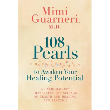 108 Pearls to Awaken Your Healing Potential: A Cardiologist Translates the Science of Health and Healing Into Practice