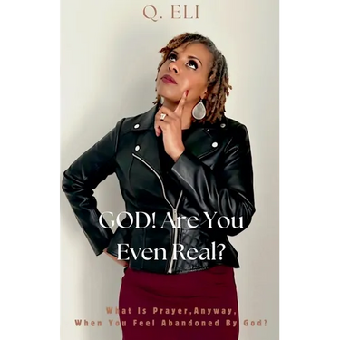 GOD! Are You Even Real? What Is Prayer, Anyway, When You Feel Abandoned By God?