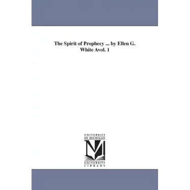 The Spirit of Prophecy ... by Ellen G. White Avol. 1