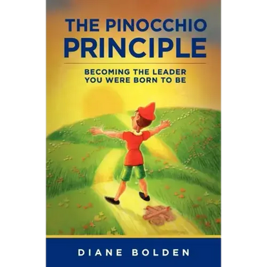 The Pinocchio Principle: Becoming a Real Leader- How to Unleash Genius in Yourself and Those You Lead