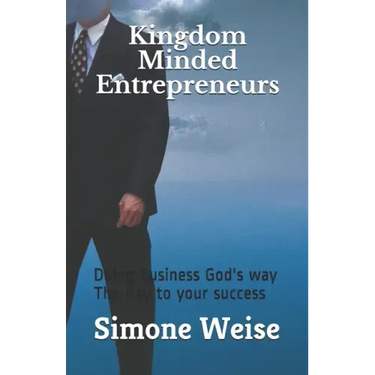 Kingdom Minded Entrepreneurs: Doing Business God's way The Key to your success