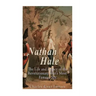 Nathan Hale: The Life and Legacy of the Revolutionary War's Most Famous Spy