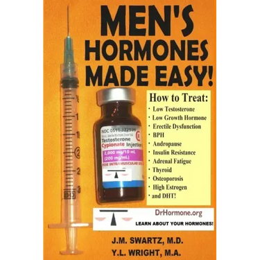 Men's Hormones Made Easy!: How to Treat Low Testosterone, Low Growth Hormone, Erectile Dysfunction, BPH, Andropause, Insulin Resistance, Adrenal