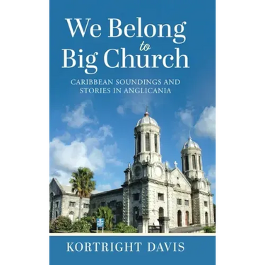 We Belong To Big Church: Caribbean Soundings and Stories in Anglicania