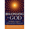 Belonging to God: Science, Spirituality & a Universal Path of Divine Love