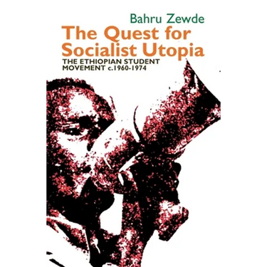 The Quest for Socialist Utopia: The Ethiopian Student Movement, C. 1960-1974