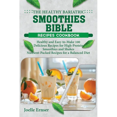 The Healthy Bariatric Smoothies Bible: Healthy and Easy-to-Make 100 Delicious Recipes for High-Protein Smoothies and Shakes Nutrient-Packed Recipes fo