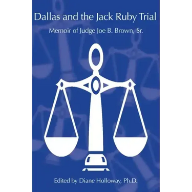 Dallas and the Jack Ruby Trial: Memoir of Judge Joe B. Brown, Sr.