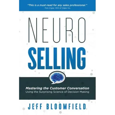 NeuroSelling: Mastering the Customer Conversation Using the Surprising Science of Decision-Making