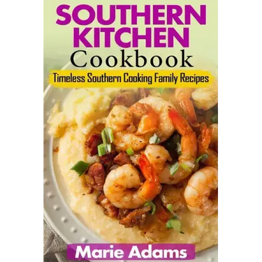 Southern Kitchen Cookbook: Timeless Southern Cooking Family recipes