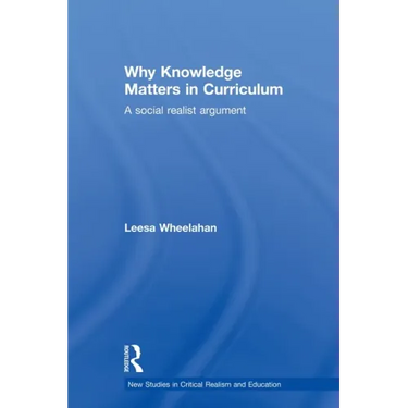 Why Knowledge Matters in Curriculum: A Social Realist Argument