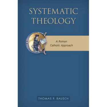 Systematic Theology: A Roman Catholic Approach
