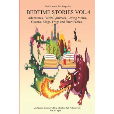 Bedtime stories for Children and Toddlers VOL.4 Adventures, Fairies, Animals, Loving Moms, Queens, Kings, Frogs and Short Fables.: Meditation Stories