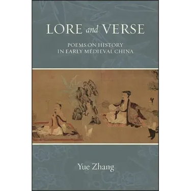 Lore and Verse: Poems on History in Early Medieval China