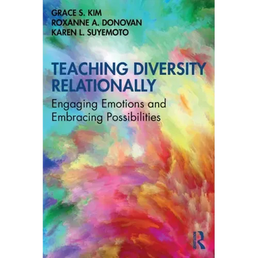Teaching Diversity Relationally: Engaging Emotions and Embracing Possibilities