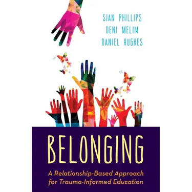 Belonging: A Relationship-Based Approach for Trauma-Informed Education