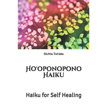 Ho'oponopono Haiku: Haiku for Self Healing