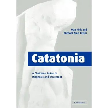 Catatonia: A Clinician's Guide to Diagnosis and Treatment