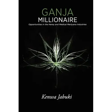 Ganja Millionaire: Opportunities in the Hemp and Medical Marijuana Industries