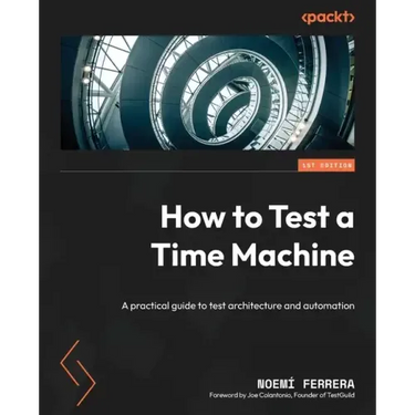 How to Test a Time Machine: A practical guide to test architecture and automation