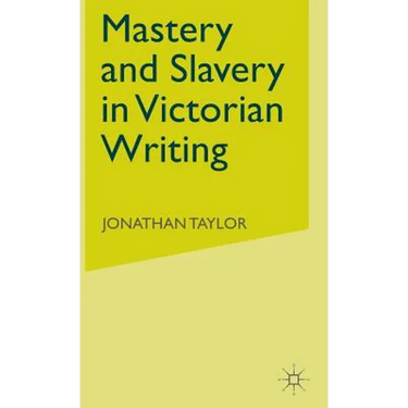 Mastery and Slavery in Victorian Writing