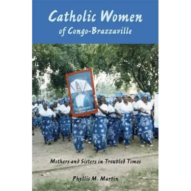 Catholic Women of Congo-Brazzaville: Mothers and Sisters in Troubled Times