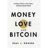 Money, Love, and Bitcoin: Creating a Path to a Freer, Fairer, and More Peaceful World