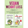 Vegan Weight Loss: 2 Books in 1: Vegetarian Keto Diet for Beginners, The Plant Based Diet