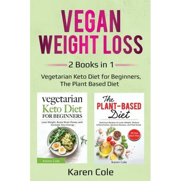 Vegan Weight Loss: 2 Books in 1: Vegetarian Keto Diet for Beginners, The Plant Based Diet