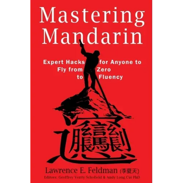 Mastering Mandarin: Expert Hacks for Expats or Anyone to Fly from Zero to Fluency with Maximum Efficiency
