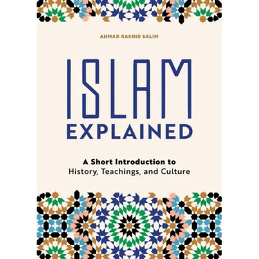Islam Explained: A Short Introduction to History, Teachings, and Culture