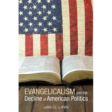 Evangelicalism and the Decline of American Politics