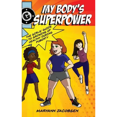 My Body's Superpower: The Girls' Guide to Growing Up Healthy During Puberty