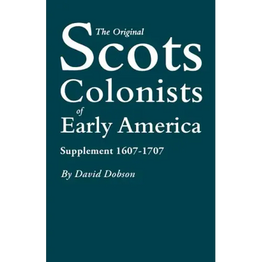 Original Scots Colonists of Early America: Supplement 1607-1707