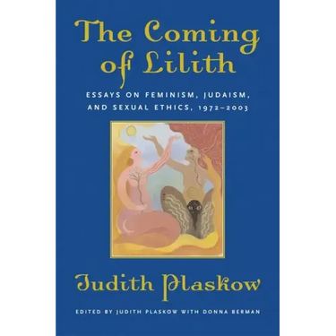 The Coming of Lilith: Essays on Feminism, Judaism, and Sexual Ethics, 1972-2003