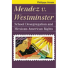Mendez V. Westminster: School Desegregation and Mexican-American Rights