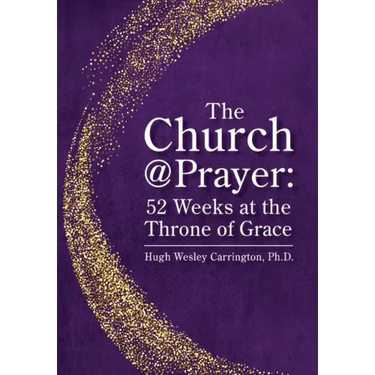 The Church@Prayer: 52 Weeks at the Throne of Grace