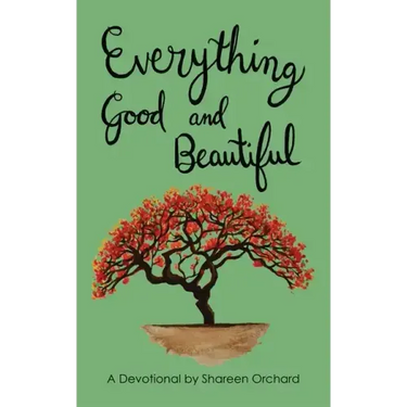 Everything Good and Beautiful: A Devotional